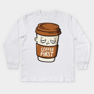 Coffee First Thing In The Morning, don't look for love look for coffee coffee makes everything possible , All I Need Is Coffee Kids Long Sleeve T-Shirt